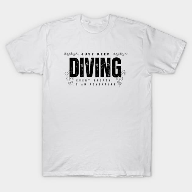 Just Keep Diving, Every Breath is an Adventure | Scuba diving | Scuba | Ocean lovers | Freediver T-Shirt by Punderful Adventures